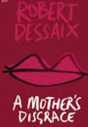 A Mother's Disgrace (Robert Dessaix)