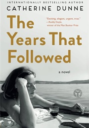 The Years That Followed (Catherine Dunne)