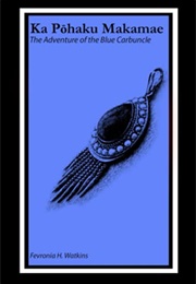 Ka Pōhaku Makamae: The Adventure of the Blue Carbuncle (Miss Fevronia H. Watkins)