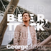 "Beer Beer, Truck Truck" - George Birge