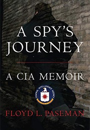 A Spy's Journey a CIA Memoir (Floyd L. Paseman)