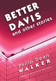 Better Davis and Other Stories (Philip Dean Walker)
