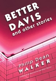 Better Davis and Other Stories (Philip Dean Walker)