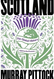 Scotland: The Global History: 1603 to the Present (Murray Pittock)