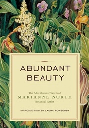 Abundant Beauty: The Adventurous Travels of Marianne North, Botanical Artist (Marianne North)