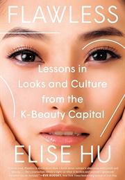 Flawless: Lessons in Looks and Culture From the K-Beauty Capital (Elsie Hu)
