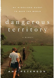 Dangerous Territory: My Misguided Quest to Save the World (Amy Peterson)