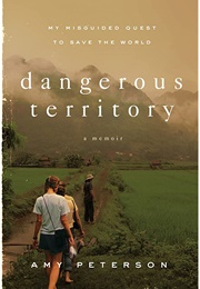 Dangerous Territory: My Misguided Quest to Save the World (Amy Peterson)
