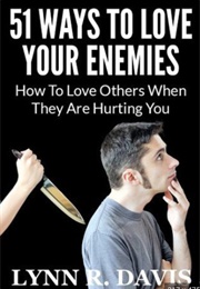 51 Ways to Love Your Enemies: How to Love Others When They Are Hurting You (Lynn R Davis)