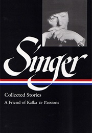 Isaac Bashevis Singer: Collected Stories: A Friend of Kafka to Passions (Isaac Bashevis Singer)