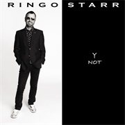 "Y Not" (2010) - Ringo Starr