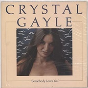 Somebody Loves You - 	Crystal Gayle
