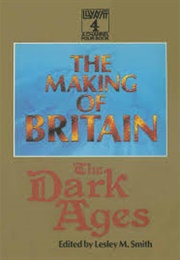 The Making of Britain the Dark Ages (Lesley M. Smith)