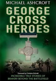 George Cross Heroes (Michael Ashcroft)