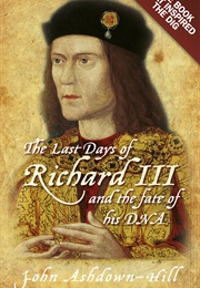 The Last Days of Richard III (John Ashdown-Hill)
