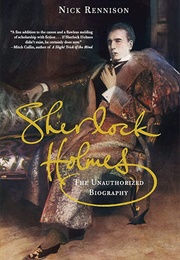 Sherlock Holmes: The Unauthorised Biography (Nick Rennison)