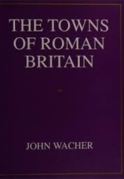 The Towns of Roman Britain (John Wacher)
