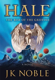 Hale: The Rise of the Griffins (J.K. Noble)