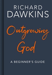 Outgrowing God: A Beginner's Guide to Atheism (Richard Dawkins)