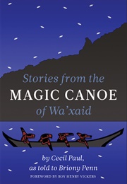 Stories From the Magic Canoe of Wa'xaid (Cecil Paul)