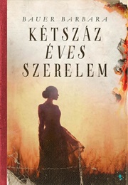 Kétszáz Éves Szerelem (Bauer Barbara)