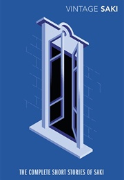 The Complete Short Stories of Saki (H. H. Munro)