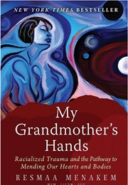 My Grandmother's Hands: Racialized Trauma and the Mending of Our Bodies and Hearts (Resmaa Menakem)