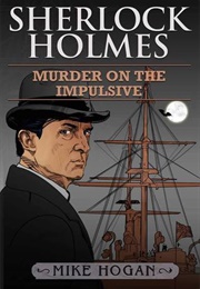 Sherlock Holmes: Murder on the Impulsive (Mike Hogan)