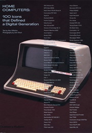 Home Computers 100 Icons That Defined a Digital Generation (Alex Wiltshire)