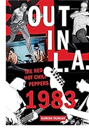 Out in L.A.: The Red Hot Chili Peppers 1983 (Hamish Duncan)
