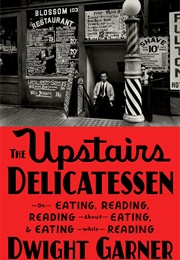 The Upstairs Delicatessen (Dwight Garner)