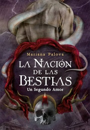 Un Segundo Amor: La Nación De Las Bestias (Mariana Palova)