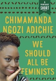 We Should All Be Feminists (Chimamanda Ngozi Adichie)