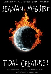Tidal Creatures (Seanan McGuire)