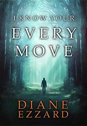 I Know Your Every Move (Diane Ezzard)