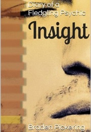 Insight:Diary of a Fledgeling Psychic (Braden Pickering)