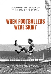 When Footballers Were Skint (Jon Henderson)