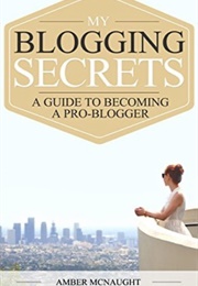 My Blogging Secrets (Amber McNaught)