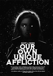 Our Own Unique Affliction (Scott J. Moses)