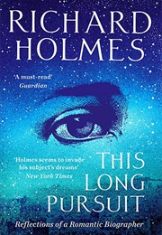 This Long Pursuit: Reflections of a Romantic Biographer (Richard Holmes)