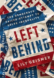 Left Behind: The Democrats' Failed Attempt to Solve Inequality (Lily Geismer)