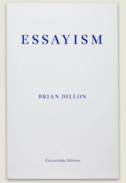 Essayism (Brian Dillon)