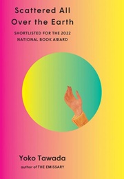 Scattered All Over the Earth (Yoko Tawada)