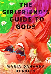 The Girlfriend&#39;s Guide to Gods (Maria Dahvana Headley)