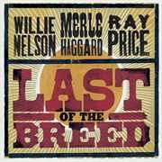 Last of the Breed (Willie Nelson, Merle Haggard & Ray Price, 2007)