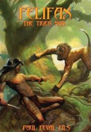 Felifax the Tiger Man (Paul Féval Fils)