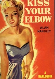 Kiss Your Elbow (Alan Handley)