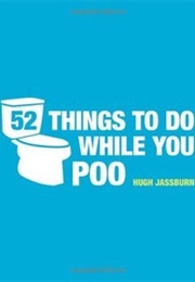 52 Things to Do While You Poo (Hugh Jassburn)