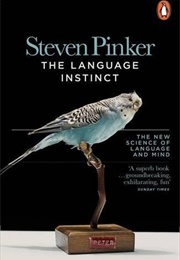 The Language Instinct: How the Mind Creates Language (Steven Pinker)