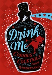 Drink Me! Curious Cocktails From Wonderland (Nick Perry)